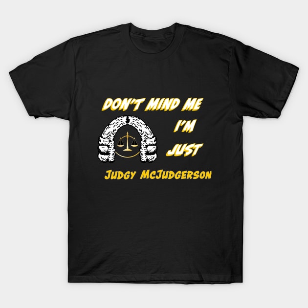 Don't Mind Me I'm Just Judgy McJudgerson T-Shirt by Ali Cat Originals